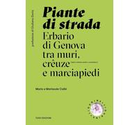 Piante di strada. Erbario di Genova tra muri, crêuze e marciapied