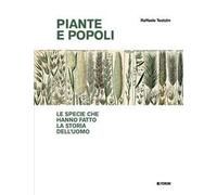 Piante e popoli. Le specie che hanno fatto la storia dell'uomo