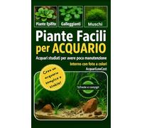 PIANTE FACILI per ACQUARIO: guida semplice per un acquario low-tech stabile e naturale: Tecniche, materiali e consigli per coltivare piante acquatiche robuste, anche senza CO₂
