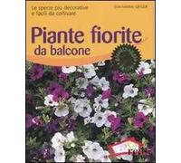 Piante fiorite da balcone. Le specie più decorative e facili da coltivare. Ediz. illustrata