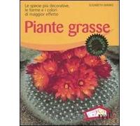 Piante grasse. Le specie più decorative, le forme e i colori di maggior effetto. Ediz. illustrata