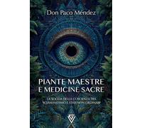PIANTE MAESTRE E MEDICINE SACRE: La soglia della coscienza tra sciamanesim...