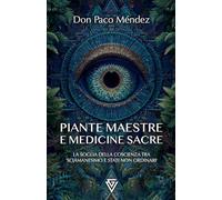 PIANTE MAESTRE E MEDICINE SACRE: La soglia della coscienza tra sciamanesimo e stati non ordinari