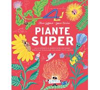 Piante super. Alla scoperta di alberi e fiori che hanno ispirato le tecnologie che usiamo tutti i giorni