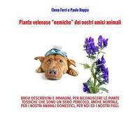 Piante velenose «nemiche» dei nostri amici animali. Ediz. a caratteri grandi