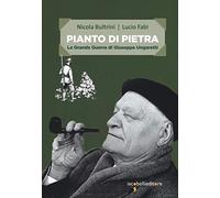 Pianto di pietra. La Grande Guerra di Giuseppe Ungaretti