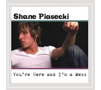 Piasecki, Shane - You'Re Here & I'M A Mess