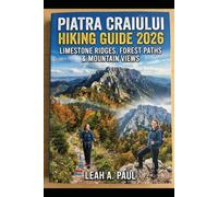 PIATRA CRAIULUI HIKING GUIDE 2026: LIMESTONE RIDGES, FOREST PATHS & MOUNTAIN VIEWS