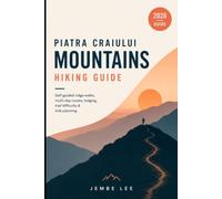 Piatra Craiului Mountains Hiking Guide: Self-guided ridge walks, multi-day routes, lodging, trail difficulty & trek planning