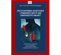 Piattaforma sanitaria cybersecurity dei dispositivi smart di Francesco Paolo Ros
