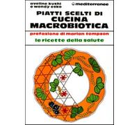 Piatti scelti di cucina macrobiotica - Kushi Aveline, Esko Wendy