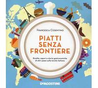 Piatti senza frontiere. Ricette, sapori e storie gastronomiche di altri paesi sulla tavola italiana