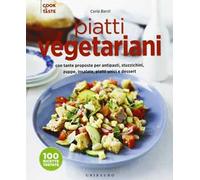Piatti vegetariani con tante proposte per antipasti, stuzzichini, zuppe, insalate, piatti unici e dessert. Ediz. illustrata