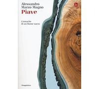 Piave. Cronache di un fiume sacro