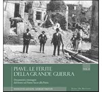 Piave. Le ferite della grande guerra. Novembre 1917-ottobre 1918. Document...
