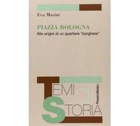 Piazza Bologna. Alle origini di un quartiere «borghese»