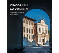 Piazza Dei Cavalieri. Lo Spazio Urbano E Gli Edifici - Ewa Karwacka Codini