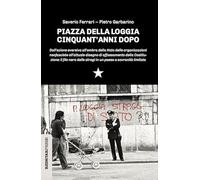 Libri Garbarino Pietro / Saverio Ferrari - Piazza Della Loggia Cinquant'anni Dop