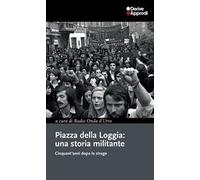 Piazza della Loggia: una storia militante. Cinquant'anni dopo la strage