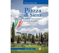 Piazza di Siena. Storia del concorso ippico più bello del mondo
