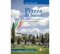 Piazza di Siena. Storia del concorso ippico più bello del mondo
