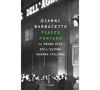 Piazza Fontana. Il primo atto dell'ultima guerra italiana