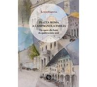 Piazza Roma a Campagnola Emilia. Un cuore che batte da quattrocento anni