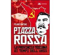 Piazza Rossa. La provincia toscana ai tempi dell'Urss