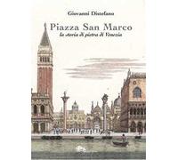Piazza San Marco. La storia di pietra di Venezia - Distefano Giovanni