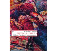 Piazzale Loreto. Milano, l'eccidio e il «contrappasso» - 2020 - D