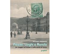 Piazze, larghi e rondò. Un viaggio nel tempo e nella storia di Torino