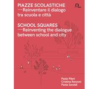 Piazze scolastiche. Reinventare il dialogo tra scuola e città. Con testo i...