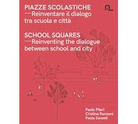 Piazze scolastiche. Reinventare il dialogo tra scuola e città. Con testo inglese a fronte