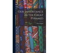 Piazzi Smyth Our Inheritance in the Great Pyramid (Copertina rigida)