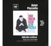 Piazzolla Astor Y su Quinteto Nuevo Tango - Edicion Critica: Tango Para Una Ciudad