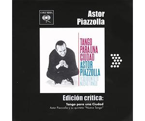 Piazzolla Astor Y su Quinteto Nuevo Tango - Edicion Critica: Tango Para Una Ciudad