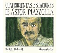 Piazzolla/ Radek Baborak Orquestrina - Cuatrocientas Estaciones