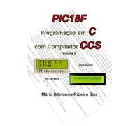 Pic 18f Programação Em C Com Compilador Ccs - Volume 2