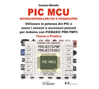 PIC MCU. Microcontrollori PIC e PICBASICPRO. Utilizzare la potenza dei PIC...