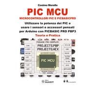 PIC MCU. Microcontrollori PIC e PICBASICPRO. Utilizzare la potenza dei PIC e usa