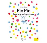 Pic pic la zanzara dispettosa. Ediz. illustrata