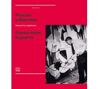 Picasso e Guernica. Genesi di un capolavoro. Contro tutte le guerre. Ediz. illustrata