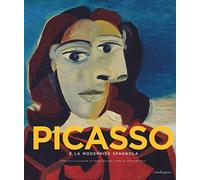 Picasso e la modernità spagnola. Catalogo della mostra (Firenze 20 settembre 2014-25 gennaio 2015). Ediz. illustrata