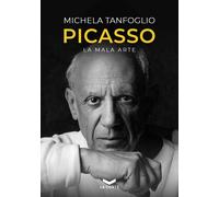 Picasso. La mala arte - Tanfoglio Michela