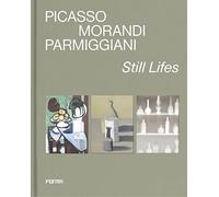 Picasso, Morandi, Parmiggiani. Still lifes. Ediz. a colori