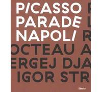 Picasso Parade. Napoli 1917. Catalogo della mostra (Napoli, 11 aprile-10 luglio 2017). Ediz. a colori
