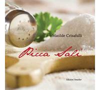 Picca sali. Ricette antiche e moderne, preparate con metodi di cottura salutari e un limitato utilizzo di sale