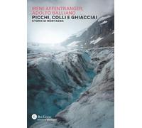 Picchi, colli e ghiacciai. Storie di montagna