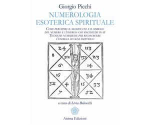 Picchi,Giorgio. - Numerologia esoterica e spirituale. Come percepire il signific