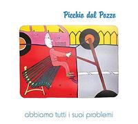 Picchio Dal Pozzo - Abbiamo Tutti I Suoi Problemi